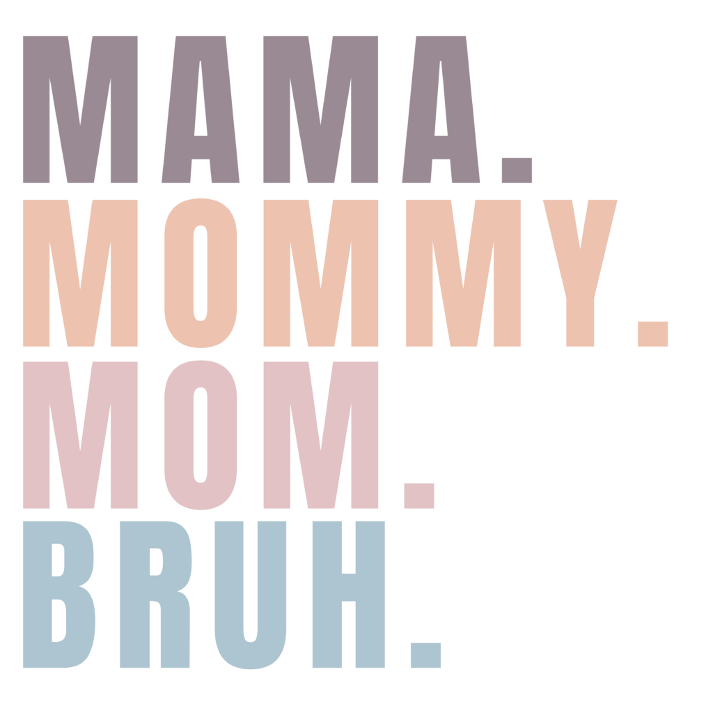 Mama. Mommy. Mom. Bruh png cricut cut file with transparent background