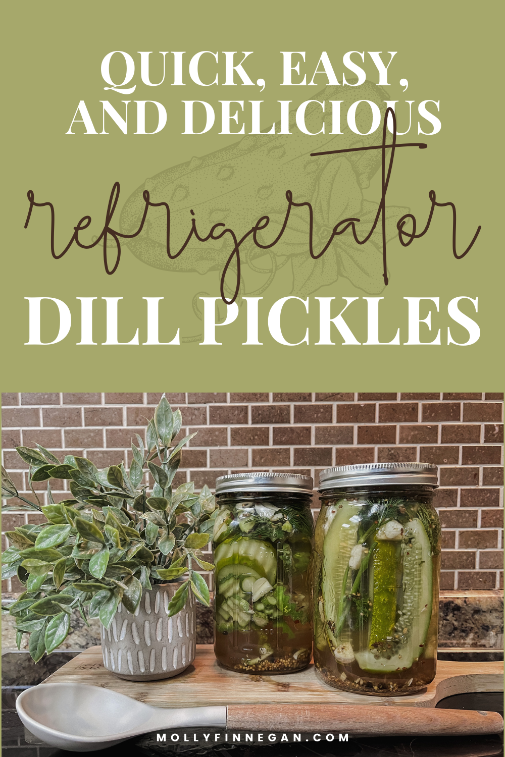 On top half, Quick, Easy, & Delicious Refrigerator Dill Pickles text overlayed on a clipart pickle. On bottom half, two jars of freshly made pickles next to a plant on wooden cutting board